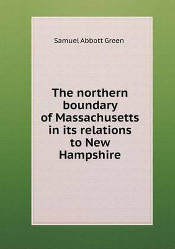 Cover image for The northern boundary of Massachusetts in its relations to New Hampshire