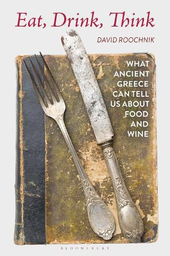 Cover image for Eat, Drink, Think: What Ancient Greece Can Tell Us about Food and Wine