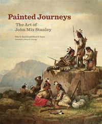 Cover image for Painted Journeys: The Art of John Mix Stanley