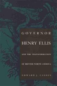 Cover image for Governor Henry Ellis and the Transformation of British North America