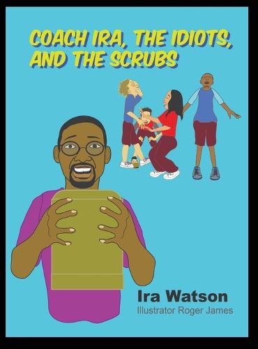 Cover image for Coach Ira, the Idiots, and the Scrubs!