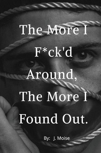 Cover image for The More I F*ck'd Around, the More I Found Out