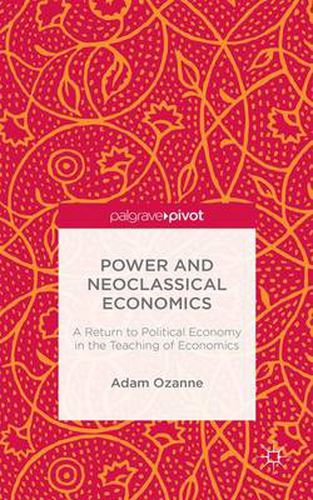 Power and Neoclassical Economics: A Return to Political Economy in the Teaching of Economics