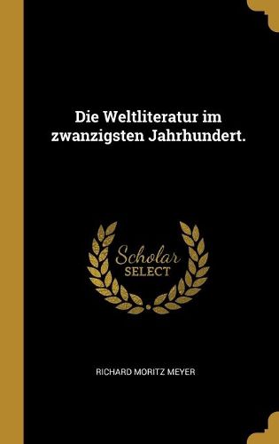 Die Weltliteratur im zwanzigsten Jahrhundert.