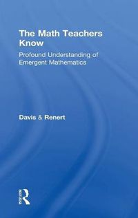 Cover image for The Math Teachers Know: Profound Understanding of Emergent Mathematics