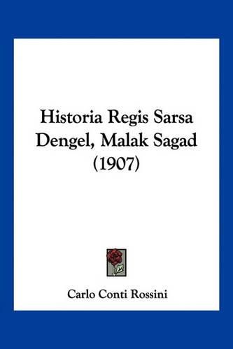 Historia Regis Sarsa Dengel, Malak Sagad (1907)