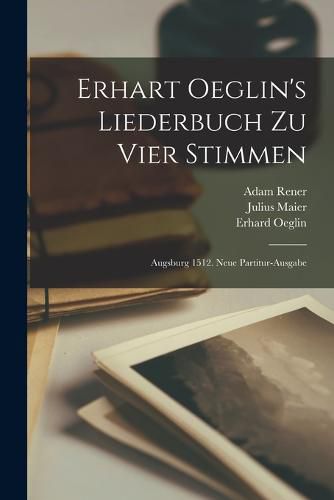 Erhart Oeglin's Liederbuch Zu Vier Stimmen