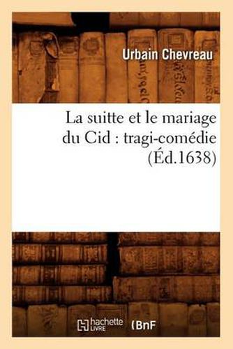 Cover image for La Suitte Et Le Mariage Du Cid: Tragi-Comedie (Ed.1638)