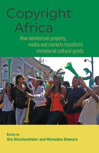 Cover image for Copyright Africa: How Intellectual Property, Media and Markets Transform Immaterial Cultural Goods