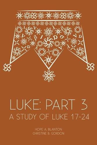 Luke: Part 3: A Study of Luke 17-24