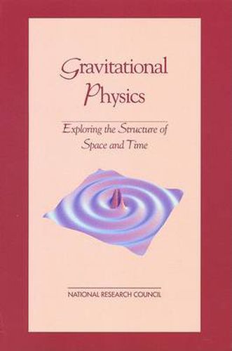 Gravitational Physics: Exploring the Structure of Space and Time