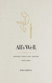 Cover image for All's Well: Where Thou Art Earth and Why