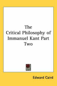 Cover image for The Critical Philosophy of Immanuel Kant Part Two