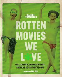 Cover image for Rotten Movies We Love: Cult Classics, Underrated Gems, and Films So Bad They're Good