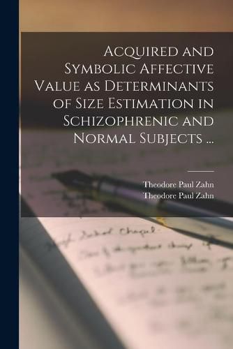 Acquired and Symbolic Affective Value as Determinants of Size Estimation in Schizophrenic and Normal Subjects ...