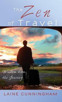 Cover image for The Zen of Travel: Wisdom from the Journey