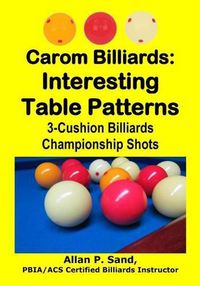 Cover image for Carom Billiards: Interesting Table Patterns: 3-Cushion Billiards Championship Shots