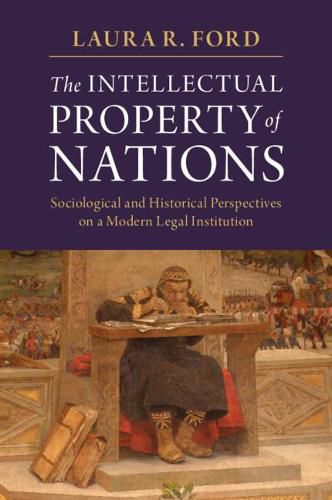 Cover image for The Intellectual Property of Nations: Sociological and Historical Perspectives on a Modern Legal Institution