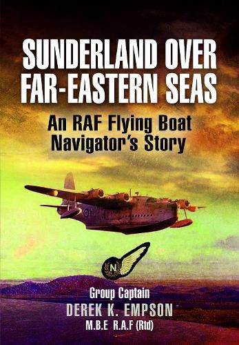 Cover image for Sunderland Over Far-Eastern Seas - Mono PB edition: An RAF Flying Boat Navigator's Story