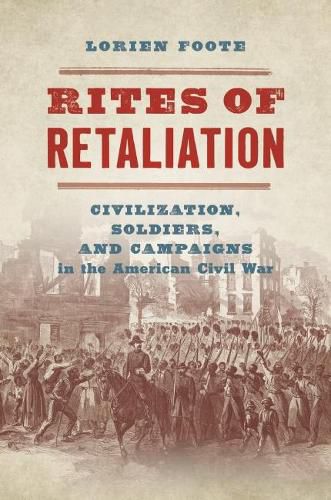 Cover image for Rites of Retaliation: Civilization, Soldiers, and Campaigns in the American Civil War