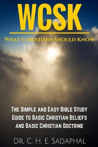 Cover image for What Christians Should Know (WCSK): The Simple and Easy Bible Study Guide to Basic Christian Beliefs and Basic Christian Doctrine