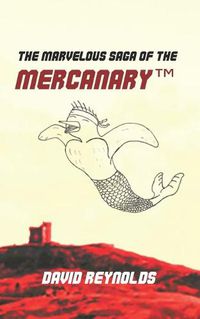 Cover image for The Marvelous Saga of the MERCANARY(TM): A Sells-Word's Story