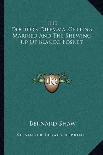 Cover image for The Doctor's Dilemma, Getting Married and the Shewing Up of Blanco Posnet