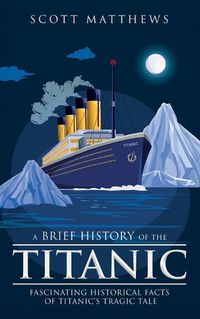 Cover image for A Brief History of the Titanic - Fascinating Historical Facts of Titanic's Tragic Tale