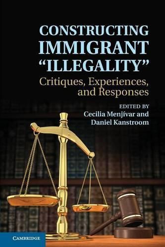 Cover image for Constructing Immigrant 'Illegality': Critiques, Experiences, and Responses