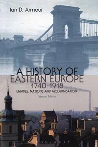 Cover image for A History of Eastern Europe 1740-1918: Empires, Nations and Modernisation