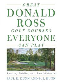 Cover image for Great Donald Ross Golf Courses Everyone Can Play: Resort, Public, and Semi-Private