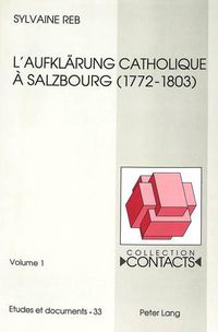 Cover image for L'Aufklaerung Catholique a Salzbourg: L'Oeuvre Reformatrice (1772-1803) de Hieronymus Von Colloredo