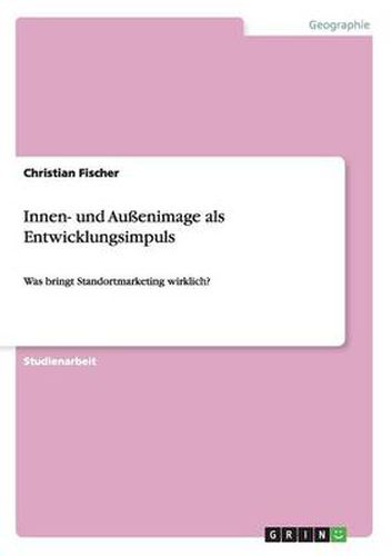 Innen- und Aussenimage als Entwicklungsimpuls: Was bringt Standortmarketing wirklich?