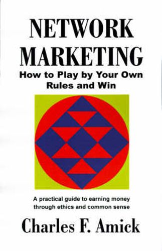 Cover image for Network Marketing: How to Play by Your Own Rules and Win: A Practical Guide to Earning Money Through Ethics and Common Sense