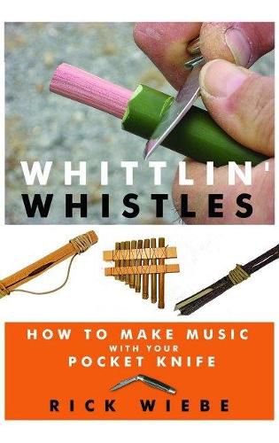 Cover image for Whittlin' Whistles: How to Make Music with Your Pocket Knife