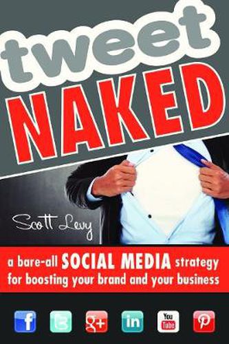 Cover image for Tweet Naked: A Bare-All Social Media Strategy for Boosting Your Brand and Your Business