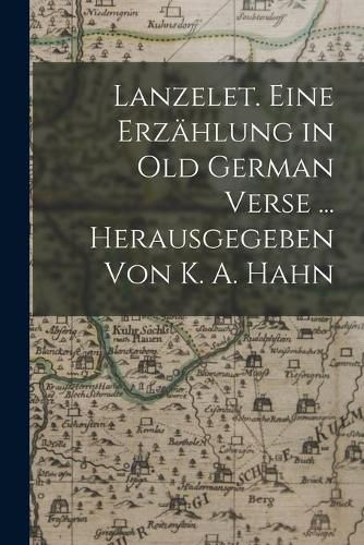 Cover image for Lanzelet. Eine Erzahlung in Old German Verse ... Herausgegeben Von K. A. Hahn