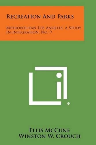 Cover image for Recreation and Parks: Metropolitan Los Angeles, a Study in Integration, No. 9