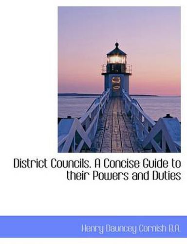 Cover image for District Councils. a Concise Guide to Their Powers and Duties