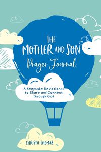 Cover image for The Mother And Son Prayer Journal: A Keepsake Devotional To Share and Connect Through God