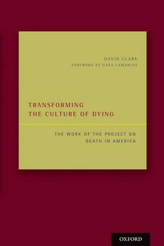 Cover image for Transforming the Culture of Dying: The Work of the Project on Death in America