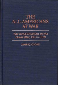 Cover image for The All-Americans at War: The 82nd Division in the Great War, 1917-1918