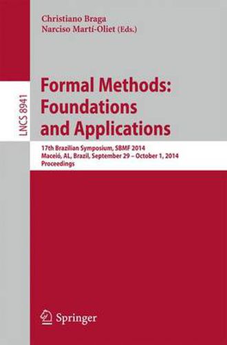 Cover image for Formal Methods: Foundations and Applications: 17th Brazilian Symposium, SBMF 2014, Maceio, AL, Brazil, September 29--October 1, 2014. Proceedings