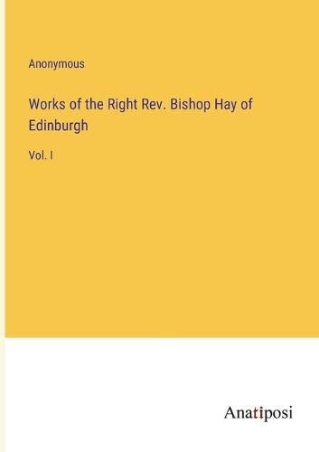 Cover image for Works of the Right Rev. Bishop Hay of Edinburgh