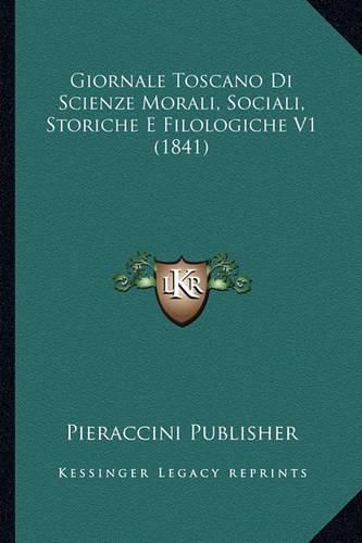 Cover image for Giornale Toscano Di Scienze Morali, Sociali, Storiche E Filologiche V1 (1841)