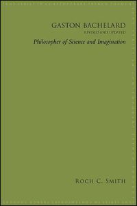 Cover image for Gaston Bachelard, Revised and Updated: Philosopher of Science and Imagination