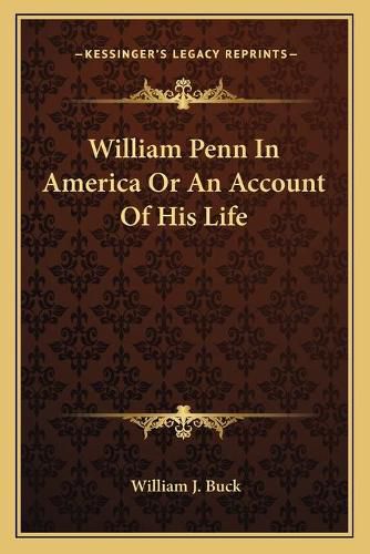 Cover image for William Penn in America or an Account of His Life