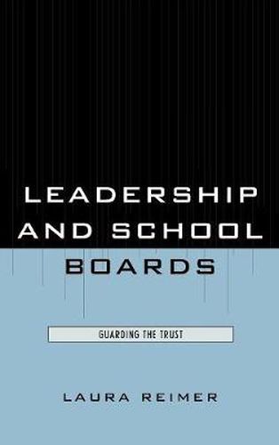 Cover image for Leadership and School Boards: Guarding the Trust