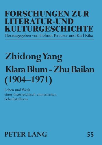 Klara Blum - Zhu Bailan (1904-1971); Leben und Werk einer oesterreichisch-chinesischen Schriftstellerin