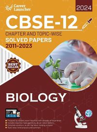 Cover image for CBSE Class XII 2024 : Chapter and Topic-wise Solved Papers 2011 - 2023 : Biology (All Sets - Delhi & All India)